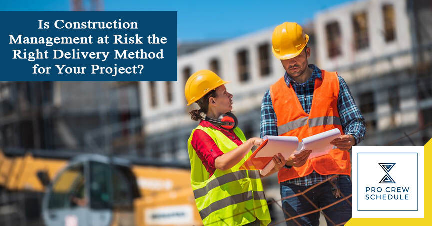 Is Construction Management at Risk the Right Delivery Method for Your Project?