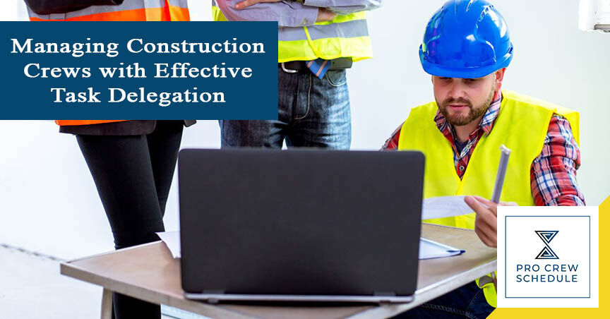 Managing Construction Crews with Effective Task Delegation