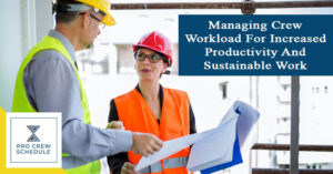 Managing Crew Workload For Increased Productivity And Sustainable Work Environment