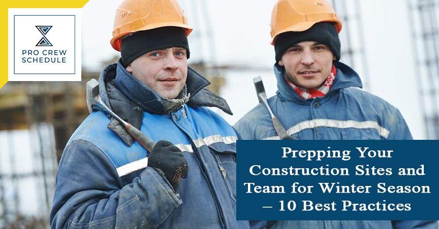 Prepping Your Construction Sites and Team for Winter Season – 10 Best Practices