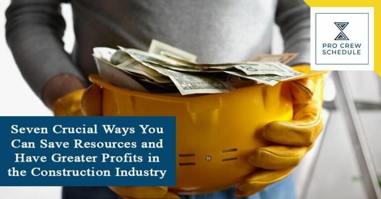 Seven Crucial Ways You Can Save Resources and Have Greater Profits in the Construction Industry