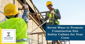 Seven Ways to Promote Construction Site Safety Culture for Your Crew