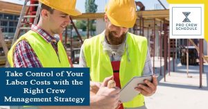 Take Control of Your Labor Costs with the Right Crew Management Strategy