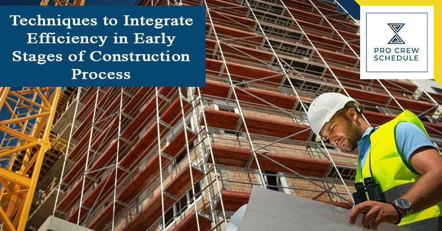 Techniques to Integrate Efficiency in Early Stages of Construction Process