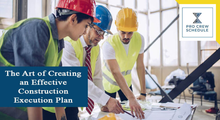 The Art of Creating an Effective Construction Execution Plan