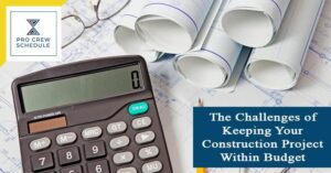 The Challenges of Keeping Your Construction Project Within Budget