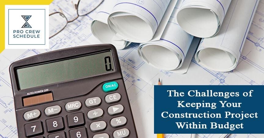 The Challenges Of Keeping Your Construction Project Within Budget Pro Crew Schedule 6051