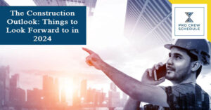The Construction Outlook: Things to Look Forward to in 2024