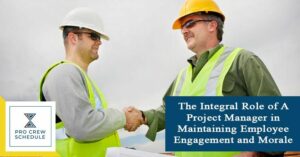 The Integral Role of A Project Manager in Maintaining Employee Engagement and Morale