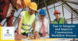 Tips to Integrate and Improve Construction Workflow Process
