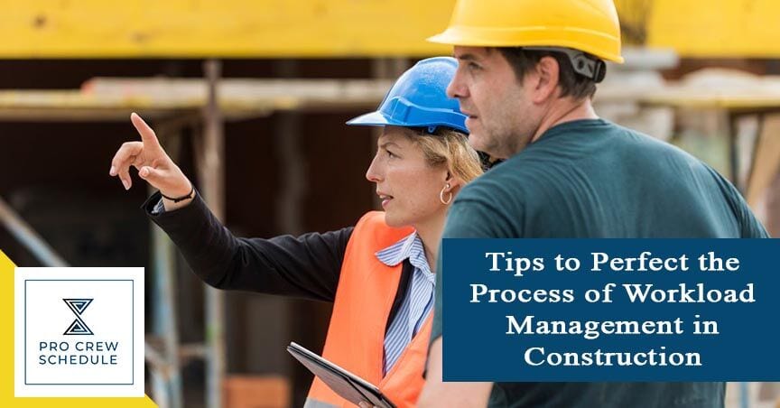 Tips to Perfect the Process of Workload Management in Construction