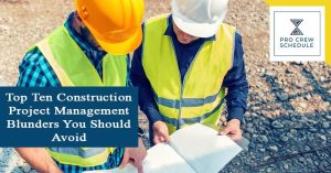 Top Ten Construction Project Management Blunders You Should Avoid