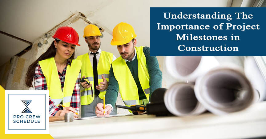 Understanding The Importance of Project Milestones in Construction