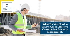 What Do You Need to Know About Effective Construction Resource Management