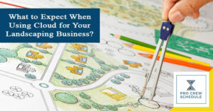 What to Expect When Using Cloud for Your Landscaping Business?