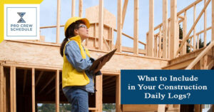 What to Include in Your Construction Daily Logs?