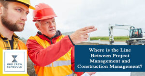 Where is the Line Between Project Management and Construction Management?