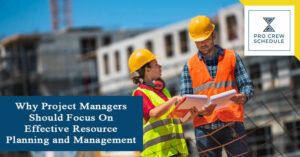 Why Project Managers Should Focus On Effective Resource Planning and Management