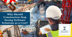 Why Should Construction Stop Seeing Software Solutions as a Cost?