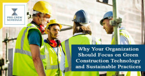 Why Your Organization Should Focus on Green Construction Technology and Sustainable Practices