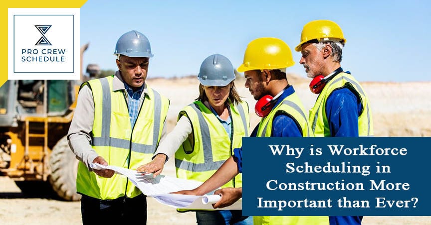 Why is Workforce Scheduling in Construction More Important than Ever ...